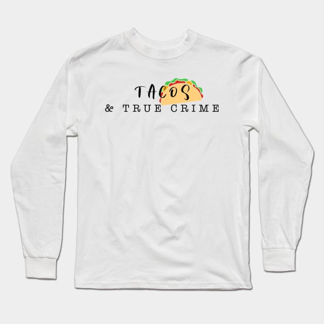 Tacos and True Crime Long Sleeve T-Shirt by Strictly Homicide Podcast